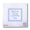 Hold On Let Me Overthink This needlepoint canvas