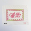 Have You Ever Tried This One needlepoint canvas