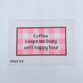 Coffee Keeps Me Busy Until Happy Hour