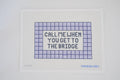 Call Me When You Get To The Bridge (Universal) needlepoint canvas