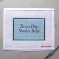 Every Dog Needs a Baby Needlepoint Canvas