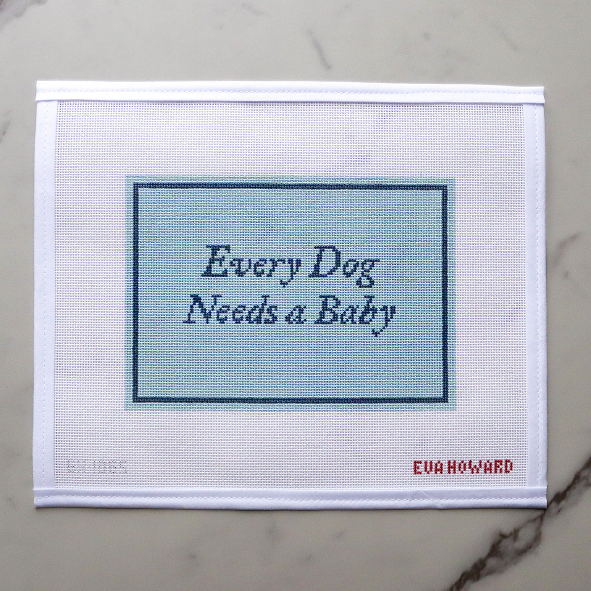 Every Dog Needs a Baby Needlepoint Canvas