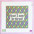 But I'm Le Tired Needlepoint Canvas