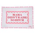 Mama Didn't Raise No Bitch needlepoint canvas