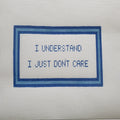 I Understand, I Just Don't Care