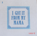 Got it From My Mama needlepoint canvas