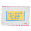 Sorry I Can't My Mom Said No needlepoint canvas