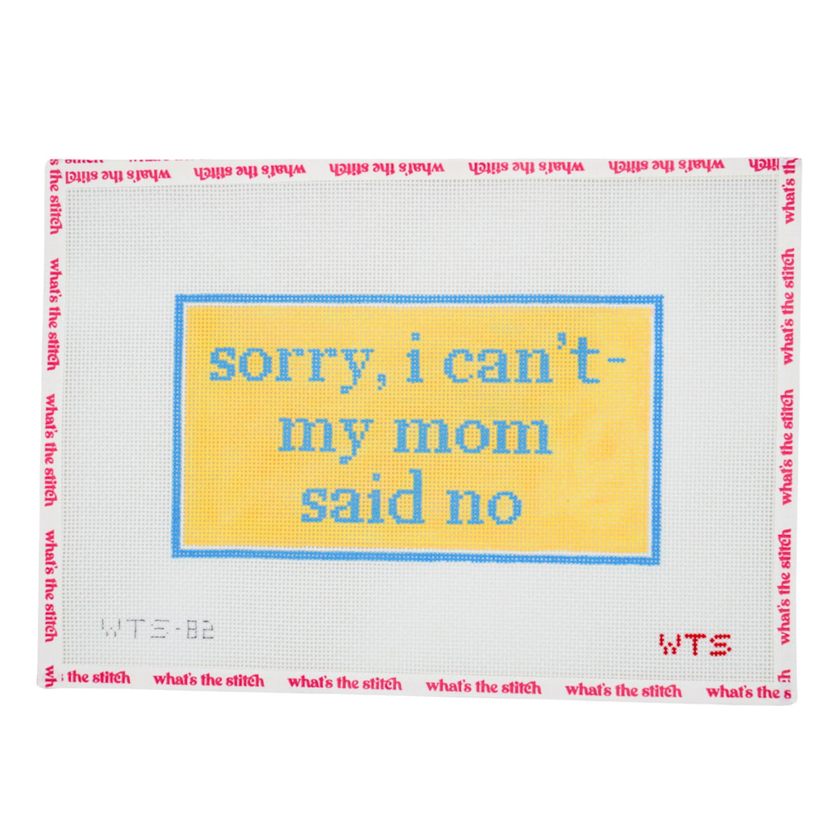 Sorry I Can't My Mom Said No needlepoint canvas