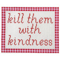 Kill Them with Kindness